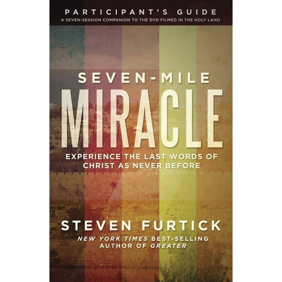 Seven-Mile Miracle Participant's Guide: Experience the Last Words of Christ As Never Before, (Paperback)