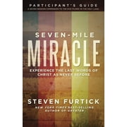 Seven-Mile Miracle Participants Guide Experience the Last Words of Christ As Never Before, Paperback
