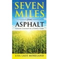 thumbnail image 1 of Seven Miles from Asphalt: Lessons Learned on a Family Farm, (Hardcover), 1 of 1