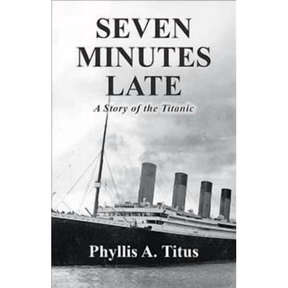 Seven Minutes Late: A Story of the Titanic (Paperback) by Phyllis a Titus