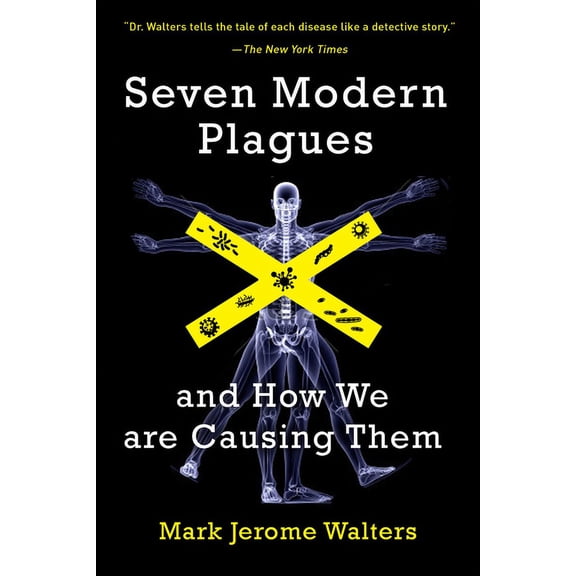 Seven Modern Plagues and How We Are Causing Them, (Paperback)