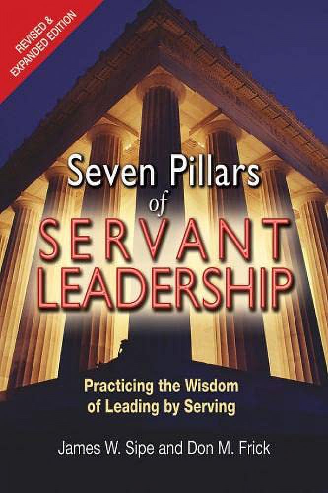 Seven Pillars of Servant Leadership Practicing the Wisdom of Leading