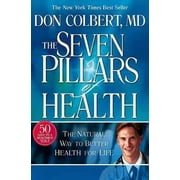 M D DON COLBERT Seven Pillars of Health: The Natural Way to Better Health for Life -- Don Colbert