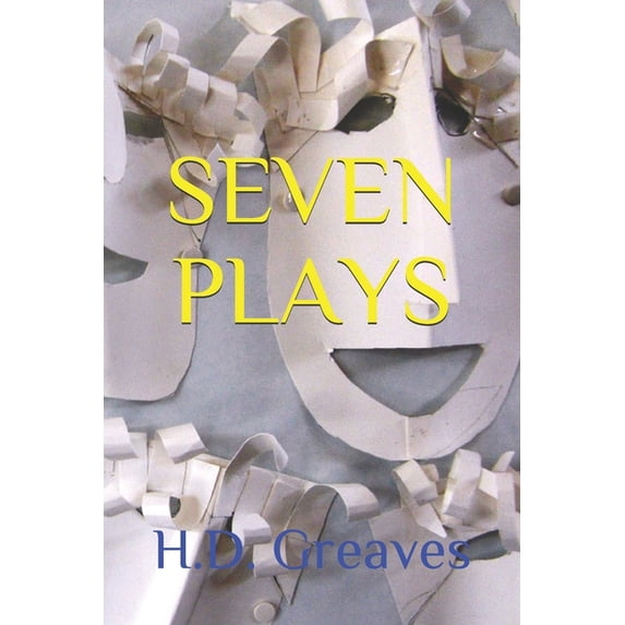 Seven Plays Paperback 1500329002 9781500329006 H.D. Greaves