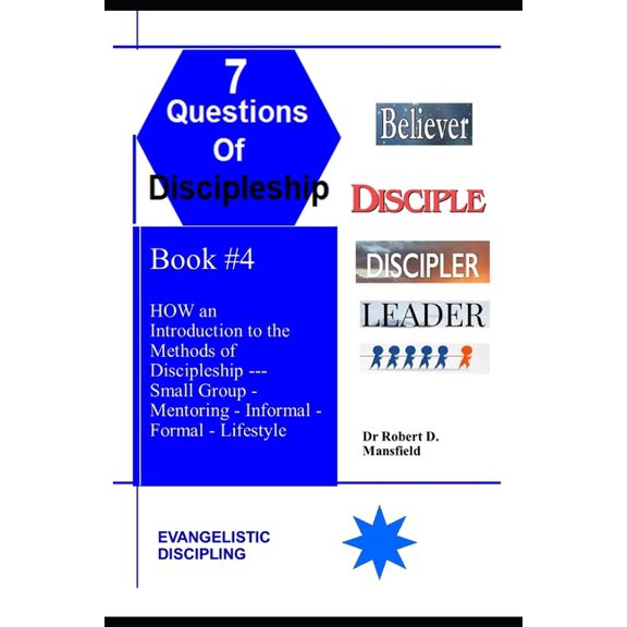 The Seven Questions of Discipleship HOW an Introduction to the Methods of Discipleship: Small Group, Mentoring, Informal, Formal, and Lifestyle, (Paperback)