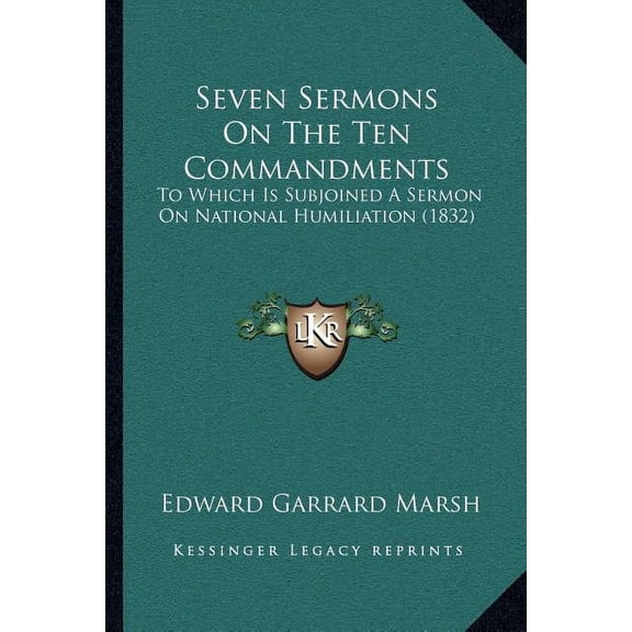 Seven Sermons On The Ten Commandments : To Which Is Subjoined A Sermon On National Humiliation (1832) (Paperback)