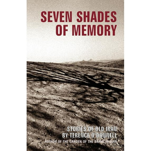 Seven Shades of Memory: Stories of Old Iran Paperback 1933823143 9781933823140 Terence ODonnell