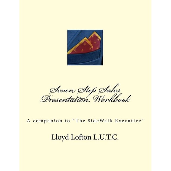 Seven Step Sales Presentation Workbook: A companion to 'The SideWalk Executive' Paperback 1517175844 9781517175849 Lloyd Lofton Jr
