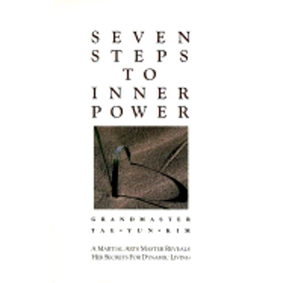 Pre-Owned Seven Steps to Inner Power: A Martial Arts Master Reveals Her Secrets for Dynamic Living (Paperback) by Tae Yun Kim, Tae Yun Kim