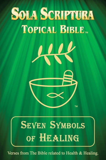 Sola Scriptura - Seven Symbols Seven Symbols of Healing: Sola Scriptura Topical Bible, (Paperback)