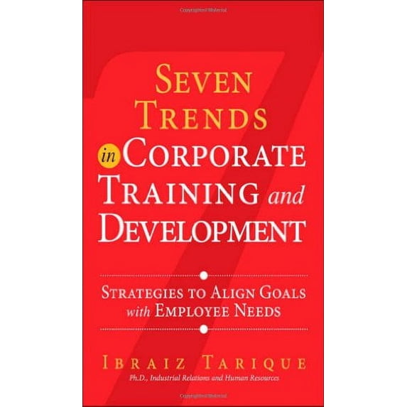 Pre-Owned Seven Trends in Corporate Training and Development: Strategies to Align Goals with Employee Needs (Hardcover) 0133138887 9780133138887
