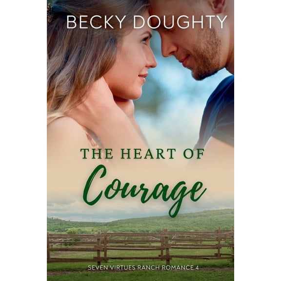 Seven Virtues Ranch Romance The Heart of Courage: Seven Virtues Ranch Romance Book 4, Book 4, (Paperback)