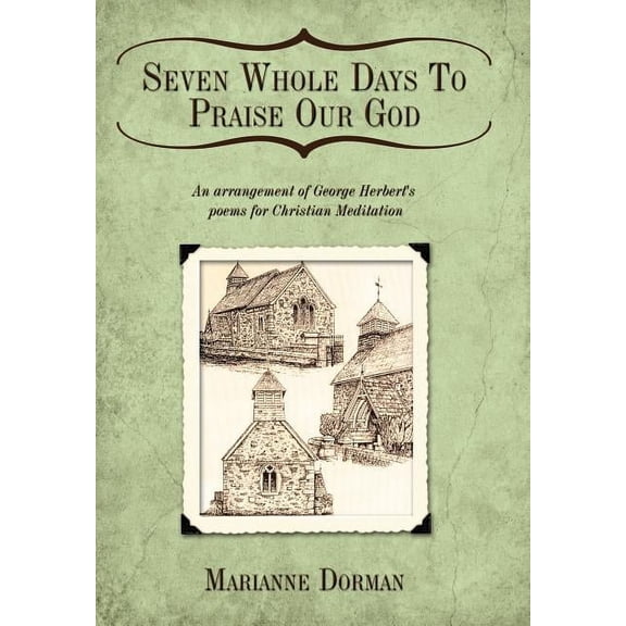 Seven Whole Days To Praise Our God: An arrangement of George Herbert's poems for Christian Meditation (Hardcover)