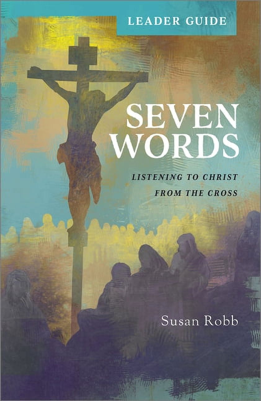Seven Words Leader Guide: Listening to Christ from the Cross, (Paperback)