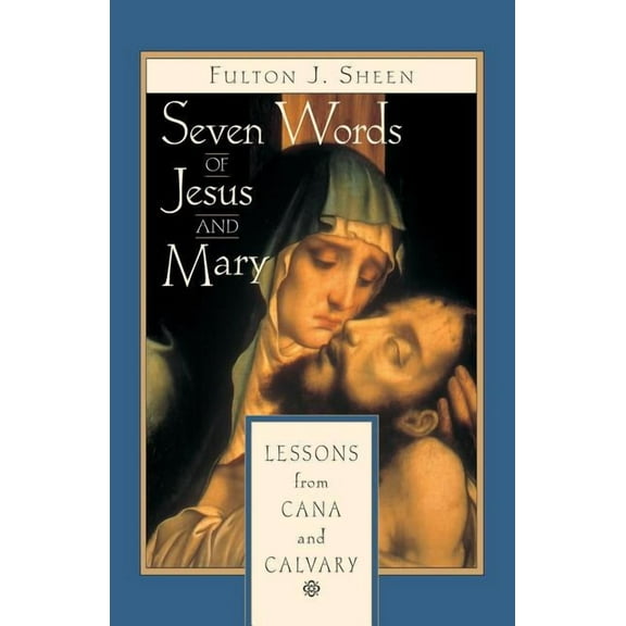 Seven Words of Jesus and Mary: Lessons on Cana and Calvary, (Paperback)