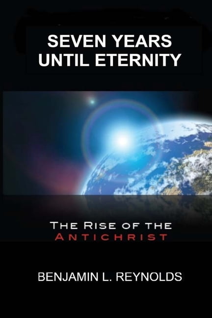 Seven Years Until Eternity: The Rise of the Antichrist, (Paperback)