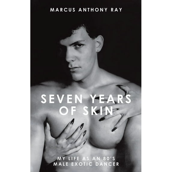 Seven Years of Skin: My Life As An 80s Male Exotic Dancer, (Paperback)