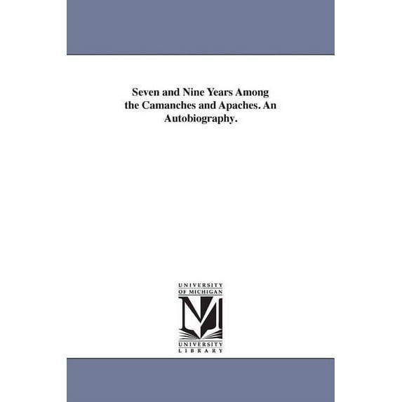 Seven and Nine Years Among the Camanches and Apaches. An Autobiography., (Paperback)