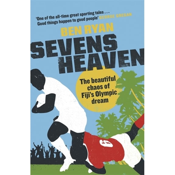 Sevens Heaven : The Beautiful Chaos of Fijis Olympic Dream (Paperback)