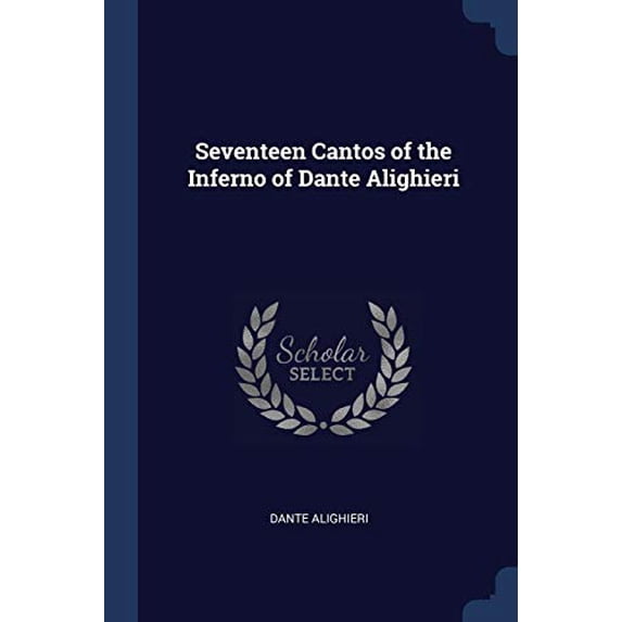 Seventeen Cantos of the Inferno of Dante Alighieri Paperback 1376585146 9781376585148 Dante Alighieri