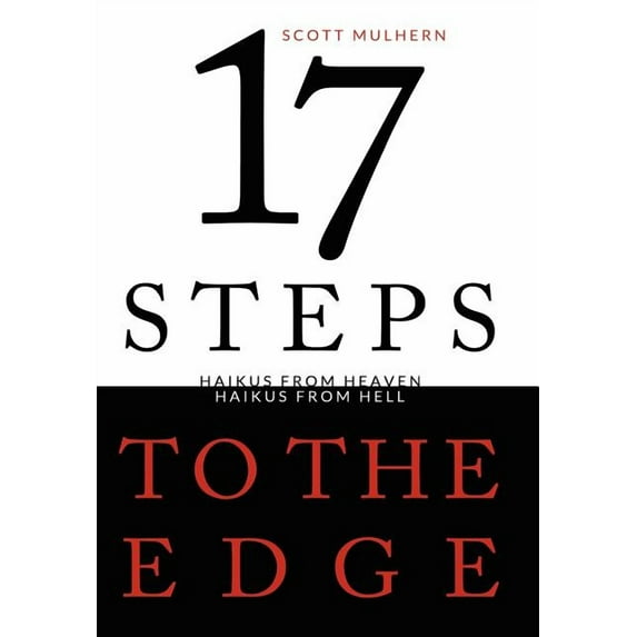 Seventeen Steps to the Edge: Haikus from Heaven, Haikus from Hell (Hardcover) by Scott Mulhern