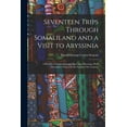 thumbnail image 1 of Seventeen Trips Through Somaliland and a Visit to Abyssinia: A Record of Exploration and Big Game Shooting, With Descriptive Notes On the Fauna of the Country (Paperback), 1 of 6