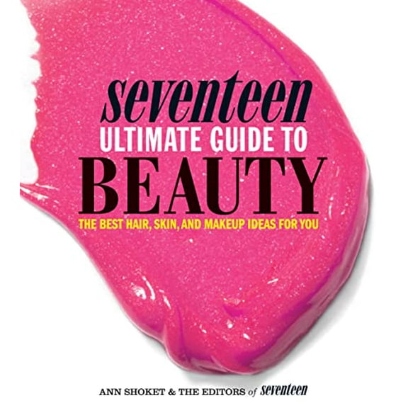 Pre-Owned Seventeen - Ultimate Guide to Beauty: The Best Hair, Skin, Nails & Makeup Ideas For You Paperback