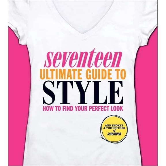 Pre-Owned Seventeen Ultimate Guide to Style: How to Find Your Perfect Look (Paperback) 0762441933 9780762441938