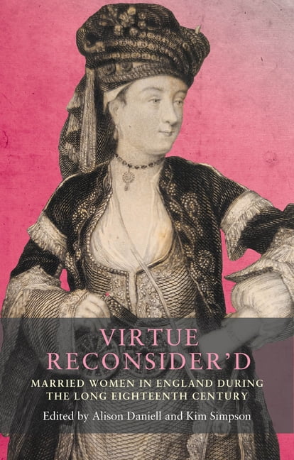 Seventeenth- And Eighteenth-Century Stud Virtue Reconsider'd: Married Women in England During the Long Eighteenth Century, Book 21, (Hardcover)