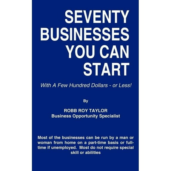 Seventy Businesses You Can Start: With A Few Hundred Dollars - or Less!, (Paperback)