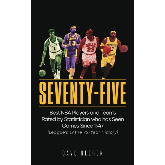 Seventy-Five: Best NBA Players and Teams Rated by Statistician who has Seen Games Since 1947, (Paperback)
