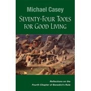 Seventy-Four Tools for Good Living Reflections on the Fourth Chapter of Benedicts Rule, Paperback