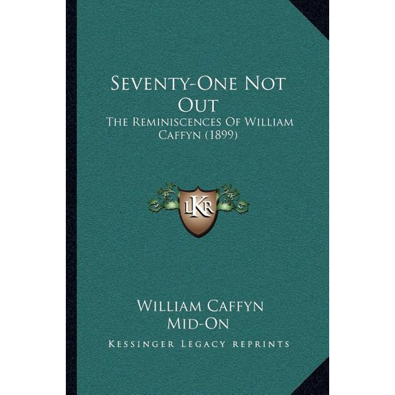 Seventy-One Not Out : The Reminiscences Of William Caffyn (1899) (Paperback)