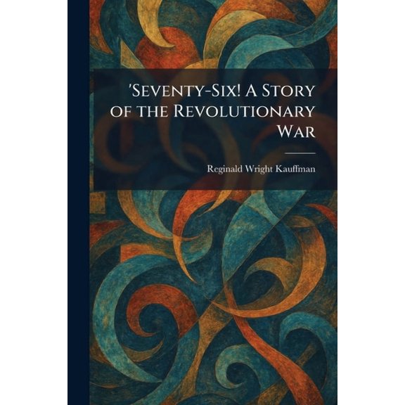 'Seventy-Six! A Story of the Revolutionary War, (Paperback)