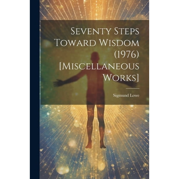 Seventy Steps Toward Wisdom (1976) [Miscellaneous Works] (Paperback)