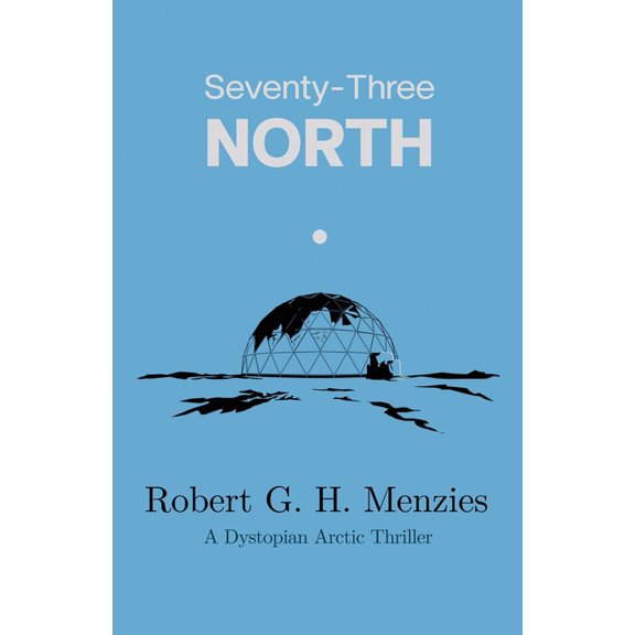 Seventy-Three North: A Dystopian Arctic Thriller, (Paperback)
