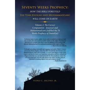Seventy Weeks Prophecy: How the Bible Foretold the Year Jesus(As) and Muhammad(Saw) Will Come on Earth: Volume 2: the Co, (Paperback)