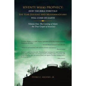 Seventy Weeks Prophecy: How the Bible Foretold the Year Jesus(As) and Muhammad(Saw) Will Come on Earth: Volume One: the , (Paperback)