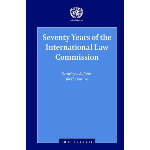 Seventy Years of the International Law Commission: Drawing a Balance for the Future, (Hardcover)