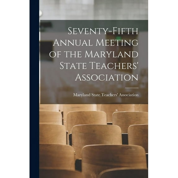 Seventy-fifth Annual Meeting of the Maryland State Teachers' Association, (Paperback)