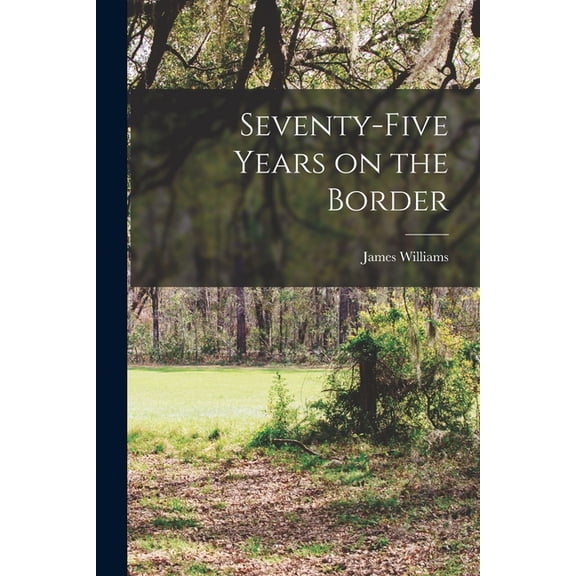 Seventy-five Years on the Border, (Paperback)