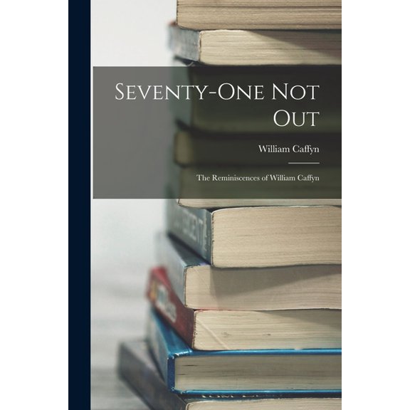 Seventy-one Not Out: The Reminiscences of William Caffyn (Paperback)