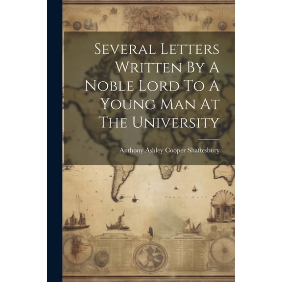 Several Letters Written By A Noble Lord To A Young Man At The University (Paperback)