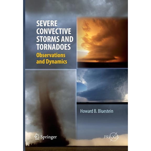 Severe Convective Storms and Tornadoes: Observations and Dynamics, (Paperback)
