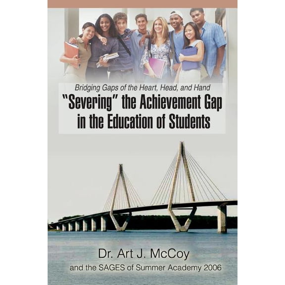 Severing the Achievement Gap in the Education of Students: Bridging Gaps of the Heart, Head, and Hand