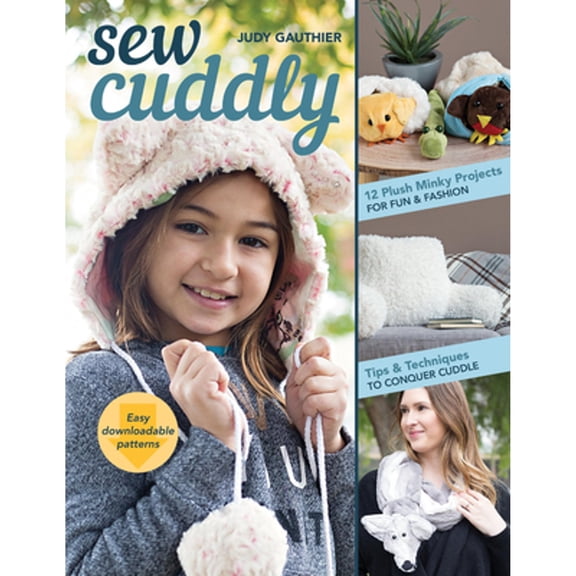 Pre-Owned Sew Cuddly: 12 Plush Minky Projects for Fun & Fashion: Tips & Techniques to Conquer Cuddle (Paperback) 1617456837 9781617456831