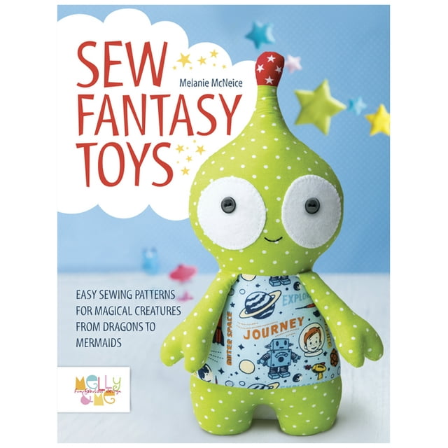 Sew Fantasy Toys: Easy Sewing Patterns for Magical Creatures from Dragons to Mermaids  Paperback  1446306003 9781446306000 Melly   Me