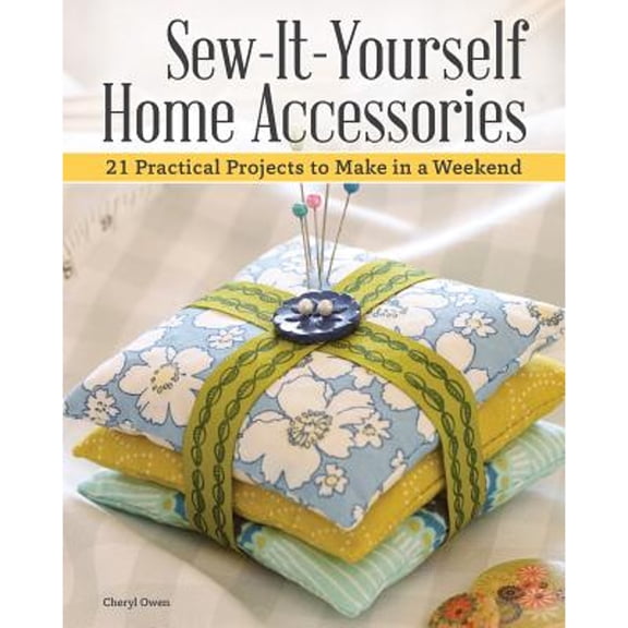 Pre-Owned Sew-It-Yourself Home Accessories: 21 Practical Projects to Make in a Weekend (Paperback) 1504800931 9781504800938