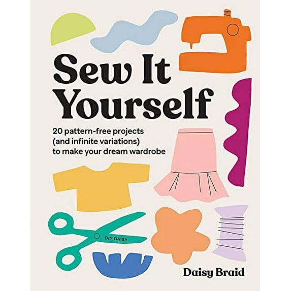 Pre-Owned Sew It Yourself with DIY Daisy: 20 Pattern-Free Projects (and Infinite Variations) To Make Your Dream Wardrobe Paperback