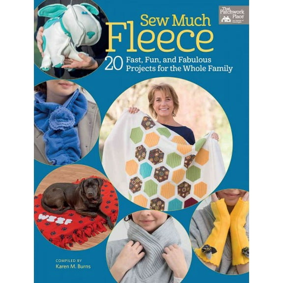 Sew Much Fleece : 20 Fun, Fast, and Fabulous Projects for the Whole Family